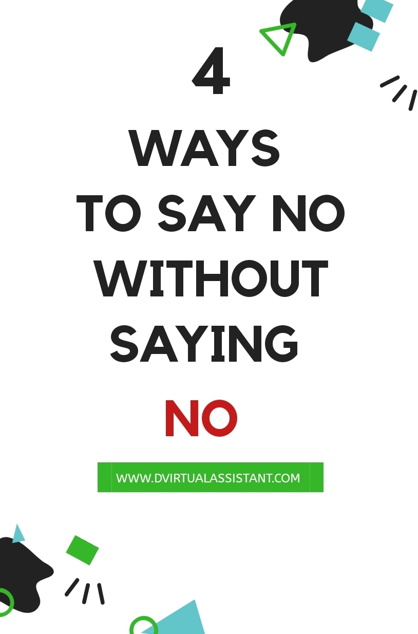 4 WAYS TO SAY NO WITHOUT SAYING NO